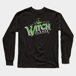 Witch, please. Funny Parody Halloween. Long Sleeve T-Shirt